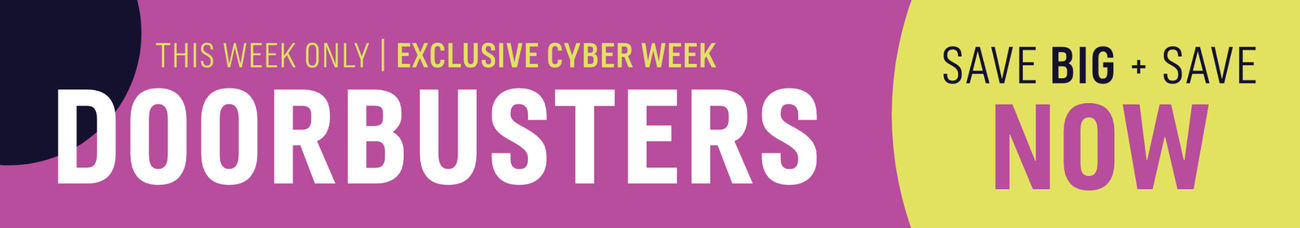 THIS WEEK ONLY | CYBER WEEK DOORBUSTERS | STARTING AT $49