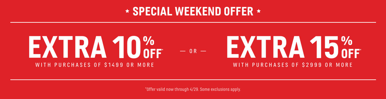 Special Weekend Offer | Extra 10% off with Purchases of $1499 or more - OR -  Extra 15% off with Purchases of $2999 or more | Valid now through 4.29. Some exclusions apply
