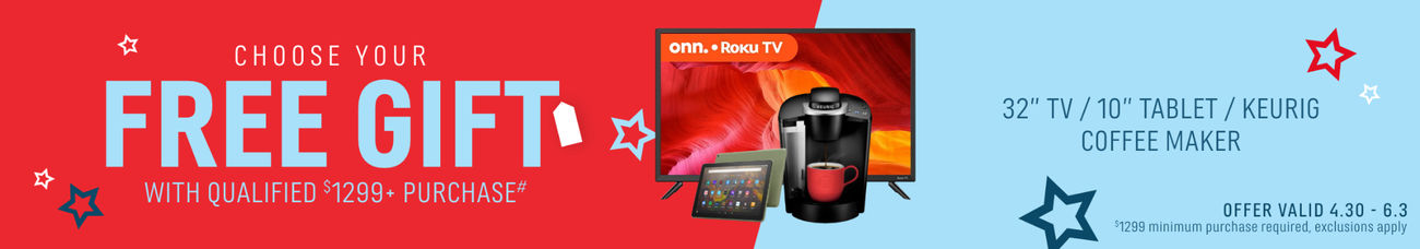 Choose Your Free Gift with any $1299+ Purchase | 32” TV / 10” Tablet / Keurig Coffee Maker | Offer valid 4.30 - 6.3 | $1299 min. purchase required, exclusions apply