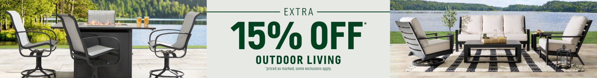 Extra 15% off Outdoor Living* | *priced as marked, some exclusions apply