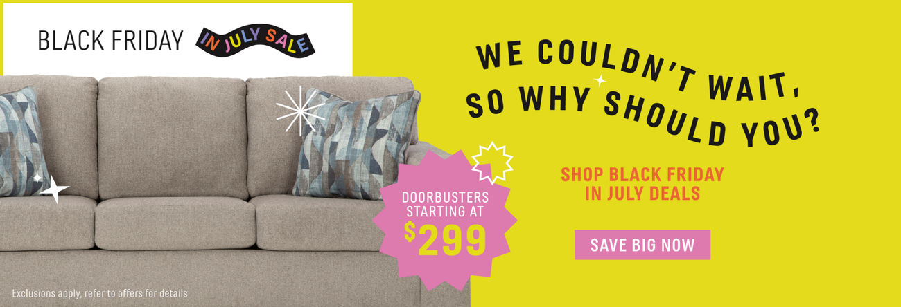 Black Friday in July Sale | We couldn't wait, so why should you? Shop Black Friday in July Deals | Save Big Now! | Doorbusters Starting at $299
