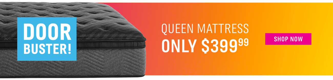 DOORBUSTER! Queen Mattress only $399.99 | Shop Now